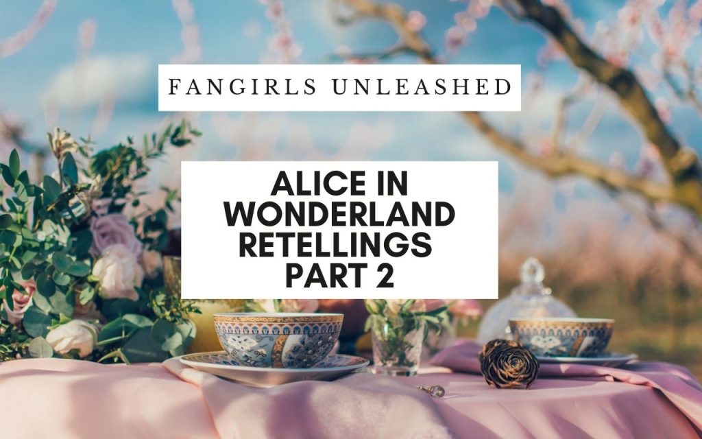 Fangirls Unleashed: Alice In Wonderland Retellings Part II | San Jose ...